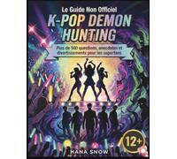 Le Guide Non Officiel K-Pop Demon Hunting: Plus de 500 questions, anecdotes et divertissements pour les superfans (French Edition)