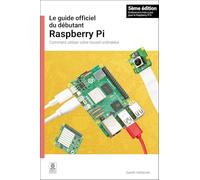 Le Guide Officiel Du Débutant Raspberry Pi / The Official Raspberry Pi Beginner's Guide: Comment Utiliser Votre Nouvel Ordinateur / How to Use Your New Computer