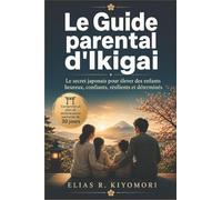 Le Guide parental d'Ikigai: Le secret japonais pour élever des enfants heureux, confiants, résilients et déterminés