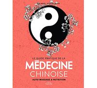 Le guide pratique de la médecine chinoise: auto-massages et nutrition
