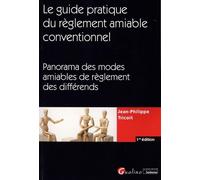 Le guide pratique du règlement amiable conventionnel: Panorama des modes amiables de règlement des différends