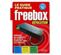 Le guide pratique Freebox Révolution: Maîtrisez les centaines de services malins de votre box Internet