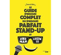Le guide (presque) complet du (presque) parfait stand-up et one man show !!!
