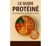Le Guide Protéiné : 50 Recettes Saines et Rapides : Musculation & Fitness: Petits-déj, Repas, Collations et Shakes avec Macros Détaillées pour Musculation, Perte de Poids et Alimentation Healthy