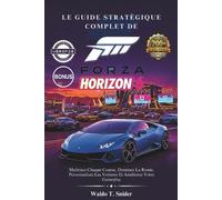 Le Guide Stratgique Complet De Forza Horizon 6: Ma?trisez Chaque Course, Dominez