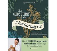 Le Guide ultime de l'herboristerie: Initiez-vous aux savoirs ancestraux des plantes et concoctez vos propres remèdes