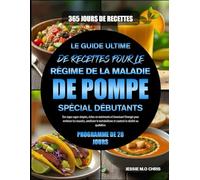 LE GUIDE ULTIME DE RECETTES POUR LE RÉGIME DE LA MALADIE DE POMPE SPÉCIAL DÉBUTANTS: Des repas super simples, riches en nutriments et favorisant ... et soutenir la vitalité au quotidien.
