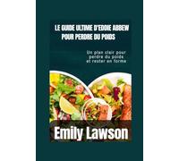 LE GUIDE ULTIME D'EDDIE ABBEW POUR PERDRE DU POIDS: Un plan clair pour perdre du poids et rester en forme