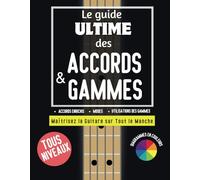 Le guide ultime des accords & gammes: Maîtrisez la guitare sur tout le manche