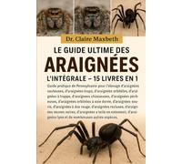 LE GUIDE ULTIME DES ARAIGNÉES : L'INTÉGRALE - 15 LIVRES EN 1: Guide pratique de Pennsylvanie pour l'élevage d'araignées sauteuses, d'araignées-loups, ... chasseuses, d'araignées pêcheuses...