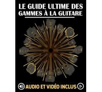 Le guide ultime des gammes à la guitare: Diagrammes clairs, système CAGED, exercices pratiques avec audio et vidéo (Les meilleurs recueils d'exercices pour guitare : gammes, accords et arpèges)