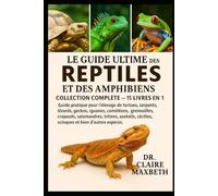 LE GUIDE ULTIME DES REPTILES ET DES AMPHIBIENS : COLLECTION COMPLÈTE - 15 LIVRES EN 1: Guide pratique pour l'élevage de tortues, serpents, lézards, ... salamandres, tritons, axolotls, cécilies...