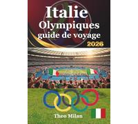 Le guide ultime des voyages aux Jeux olympiques d’Italie 2026: Naviguez dans les Jeux d’hiver de Milano-Cortina avec expertise, profondeur culturelle et excellence en voyage