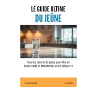 Le guide ultime du jeûne: Tous les secrets du jeûne révélés pour être en bonne santé et transformer votre silhouette