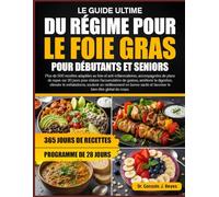 LE GUIDE ULTIME DU RÉGIME POUR LE FOIE GRAS POUR DÉBUTANTS ET SENIORS: Plus de 500 recettes adaptées au foie et anti-inflammatoires, accompagnées de ... graisse, améliorer la digestion, stimuler le