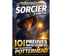 Le Guide Ultime du Sorcier à lunettes - 101 preuves indiscutables que t'es un véritable Potterhead: Le livre indispensable des passionnés et fans de ... qu’ils sont vraiment fans de leur passion)