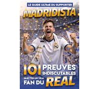 Le Guide Ultime du Supporter Madridista - 101 Preuves indiscutables que t'es un vrai fan du Real: Le livre indispensable de tous les passionnés du ... (Guides Ultimes des Supporters de Football)