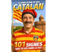 Le Guide Ultime du vrai Catalan - 101 signes que tu vis dans le 66 !: Humour et autodérision sur la vie catalane dans les Pyrénées-Orientales (Guides ... qu’ils sont vraiment fans de leur passion)