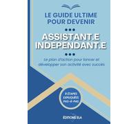 Le Guide Ultime pour devenir Assistant Indépendant: Le plan d'action pour lancer et développer son activité avec succès