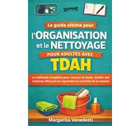 Le guide ultime pour l'organisation et le nettoyage pour adultes avec TDAH: La méthode complète pour vaincre le chaos, établir des routines efficaces et reprendre le contrôle de la maison