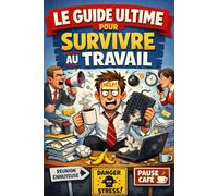 Le guide ultime pour survivre au travail: Toutes les astuces indispensables pour tenir le coup du lundi au vendredi (et parfois même le dimanche soir) ... composé uniquement de pages blanches)