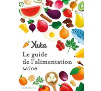 Le guide Yuka de l'alimentation saine: Transformez votre alimentation pour manger bien et sain: 31558