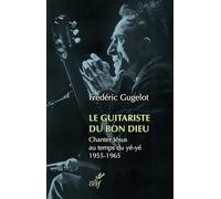 Le Guitariste du Bon Dieu: Chanter Jésus au temps du yé-yé, 1955-1965
