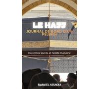 LE HAJJ : Journal de bord d'un pèlerin: Entre Rites Sacrés et Réalité Humaine