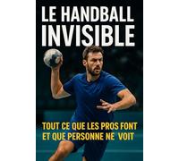 Le Handball Invisible: Tout ce que les Pros font… et que personne ne voit