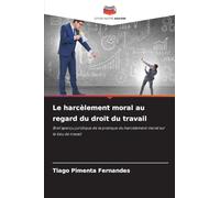 Le harcèlement moral au regard du droit du travail: Bref aperçu juridique de la pratique du harcèlement moral sur le lieu de travail