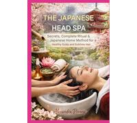 LE HEAD SPA JAPONAIS Secrets, Rituel Complet: Méthode Maison Japonaise pour un Cuir Chevelu Sain et des Cheveux Sublimes