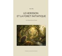 Le herisson et la foret initiatique: Les cinq portes du Vivant