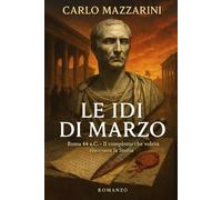 LE IDI DI MARZO: Roma 44 a.C. - Il complotto che voleva riscrivere la Storia
