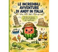 LE INCREDIBILI AVVENTURE DI ANDY IN ITALIA: Unisciti ad Andy l'Anguria in un divertentissimo viaggio attraverso l'Italia! Dalle soleggiata Campania ai ... pagine da colorare, esplorare e sognare!