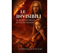 LE INVISIBILI: Un racconto ispirato alla storia dell’Ospedale della Pietà di Venezia e alle Putte di Antonio Vivaldi.