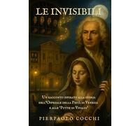 LE INVISIBILI: Un racconto ispirato alla storia dell’Ospedale della Pietà di Venezia e alle Putte di Antonio Vivaldi.
