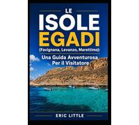 LE ISOLE EGADI (Favignana, Levanzo, Marettimo): Una Guida Avventurosa Per il Visitatore