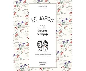 Le Japon - 100 instants de voyage: recueil illustre de haikus