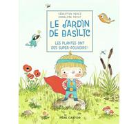 Le Jardin de Basilic - Les plantes ont des super-pouvoirs !