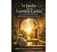 Le Jardin de la Lumière Cachée: (roman inspiré de la vie et des visions d’Ibn Barraǧān, maître andalou du XIᵉ siècle) (LES MAITRES SOUFIS)