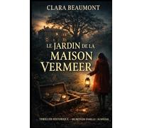 Le Jardin de la Maison Vermeer: Un secret enterré depuis 1930 - Une disparition oubliée - Un thriller historique captivant