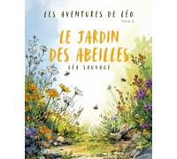 Le jardin des abeilles: Une histoire douce pour comprendre l’importance des abeilles (Les aventures de Léo)