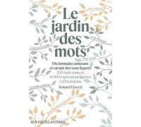 Le Jardin des mots: Dictionnaire amusant et savant des sens figurés