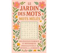 Le Jardin des Mots - Mots Mêlés: Des Puzzles Floraux et Botaniques pour Cultiver la Détente et la Curiosité