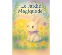 Le jardin magique de Luna: Un conte doux et coloré pour les tout-petits (0-5 ans)