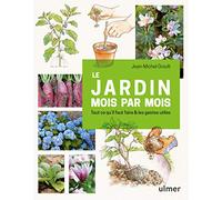 Le jardin mois par mois - Tout ce qu'il faut faire & les gestes utiles