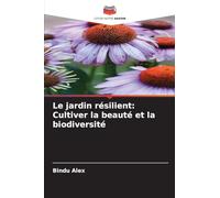 Le jardin résilient: Cultiver la beauté et la biodiversité