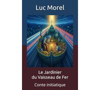 Le Jardinier du Vaisseau de Fer: Conte initiatique (Romans & Contes)