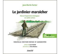 Le jardinier-maraîcher - Manuel d'agriculture biologique sur: Manuel d'agriculture biologique sur petite surface