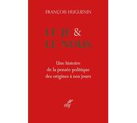 Le Je et le Nous: Une histoire de la pensée politique des origines à nos jours